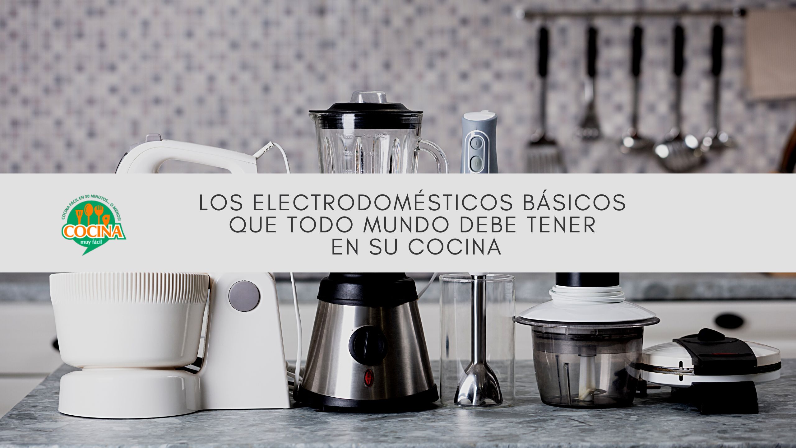 Los electrodomésticos básicos que todo mundo debe tener en su cocina | cocinamuyfacil.com